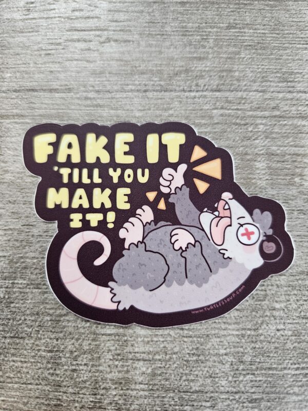 "Fake It Till You Make It Opossum Vinyl Sticker" (3')