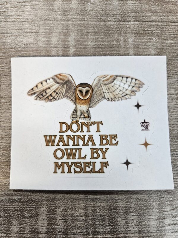 "Don't Wanna Be Owl By Myself" Vinyl Sticker (3")